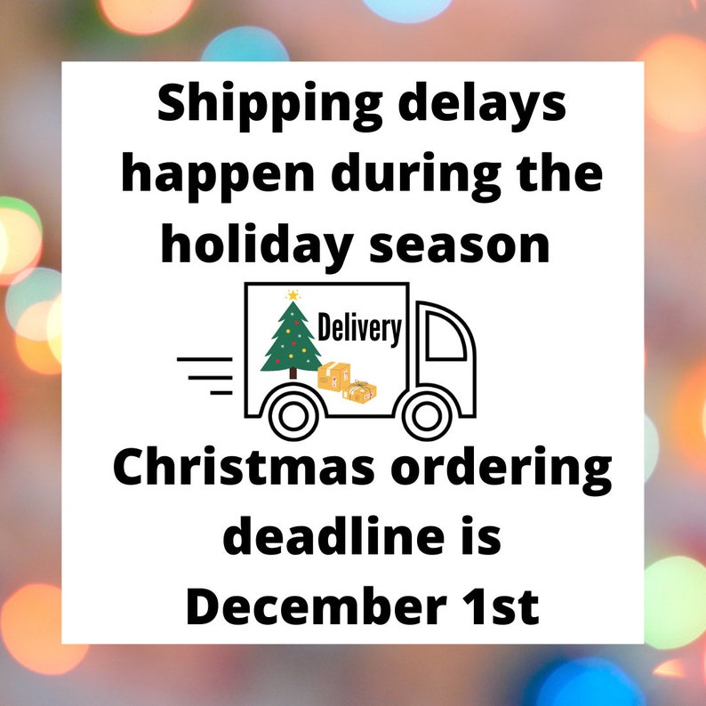May include: A white square with black text that reads "Shipping delays happen during the holiday season. Christmas ordering deadline is December 1st". A black and white illustration of a delivery truck with a Christmas tree on top and packages in the back.