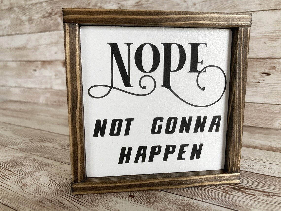 Sarcastic Nope Not Gonna Happen Wood Signs Funny Coworker Etsy