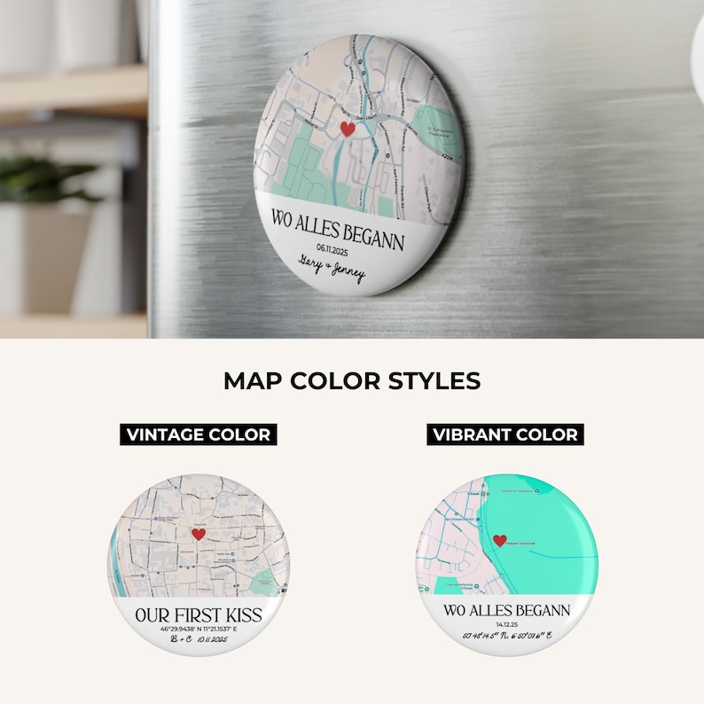 May include: A round, white magnet with a map design and the text "WO ALLES BEGANN" and "06.11.2025". The map features a red heart marking a location. Below are two additional map color style options: vintage and vibrant.