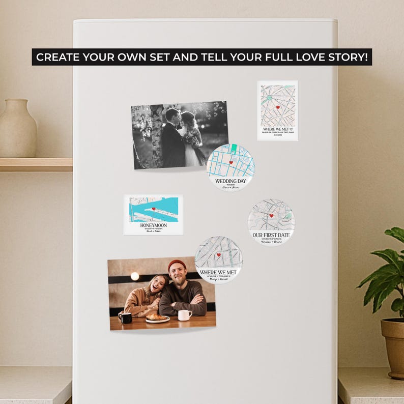 May include: A collection of personalized magnets and photos on a white refrigerator. The magnets feature map designs with text like "Wedding Day" and "Our First Date." A black banner at the top reads "CREATE YOUR OWN SET AND TELL YOUR FULL LOVE STORY!"