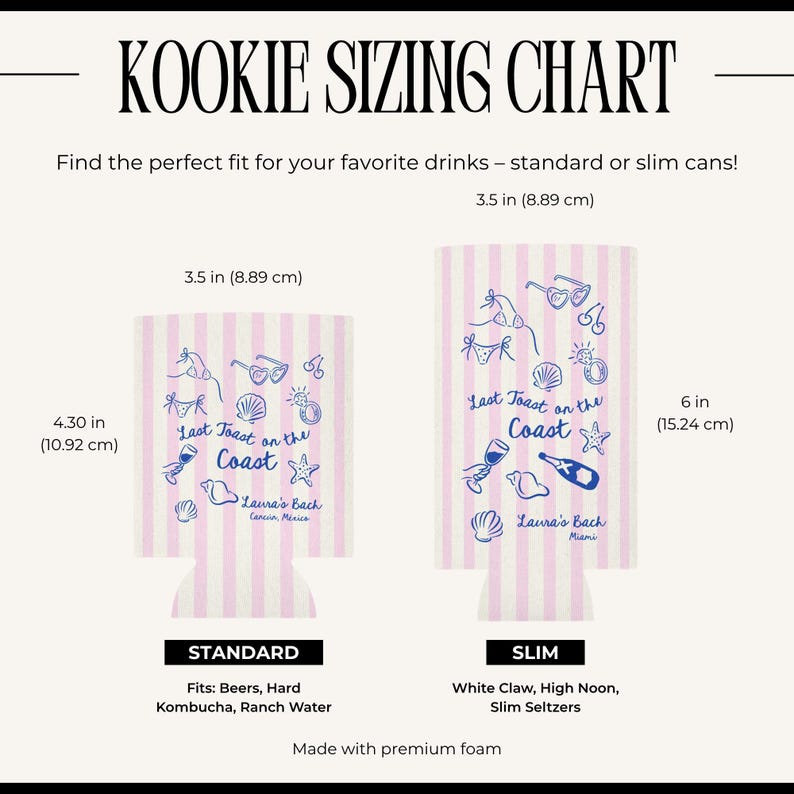 May include: Pink and white striped koozie sizing chart. The chart shows two koozies, one standard size (4.30 in/10.92 cm tall) and one slim size (6 in/15.24 cm tall). The koozies have a beach theme with text that reads "Last Toast on the Coast".