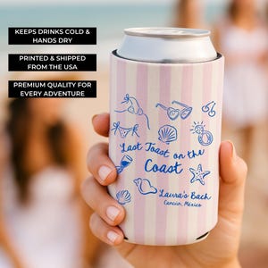 May include: A pink and white striped can cooler with blue illustrations of beach-themed items. The text "Last Toast on the Coast" and "Laura's Bach Cancun, Mexico" are printed on the cooler. The cooler keeps drinks cold and hands dry.