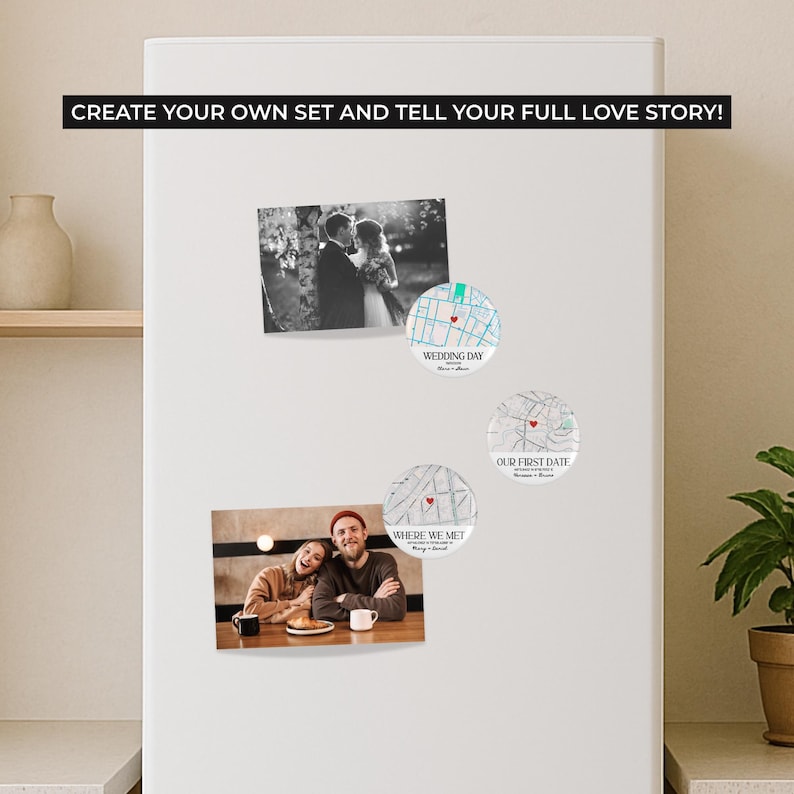 May include: A white refrigerator door displays a set of personalized magnets and photos. The magnets feature map designs with text: "WEDDING DAY", "OUR FIRST DATE", and "WHERE WE MET". Photos include a wedding and a couple at a cafe. Text at the top reads: "CREATE YOUR OWN SET AND TELL YOUR FULL LOVE STORY!"