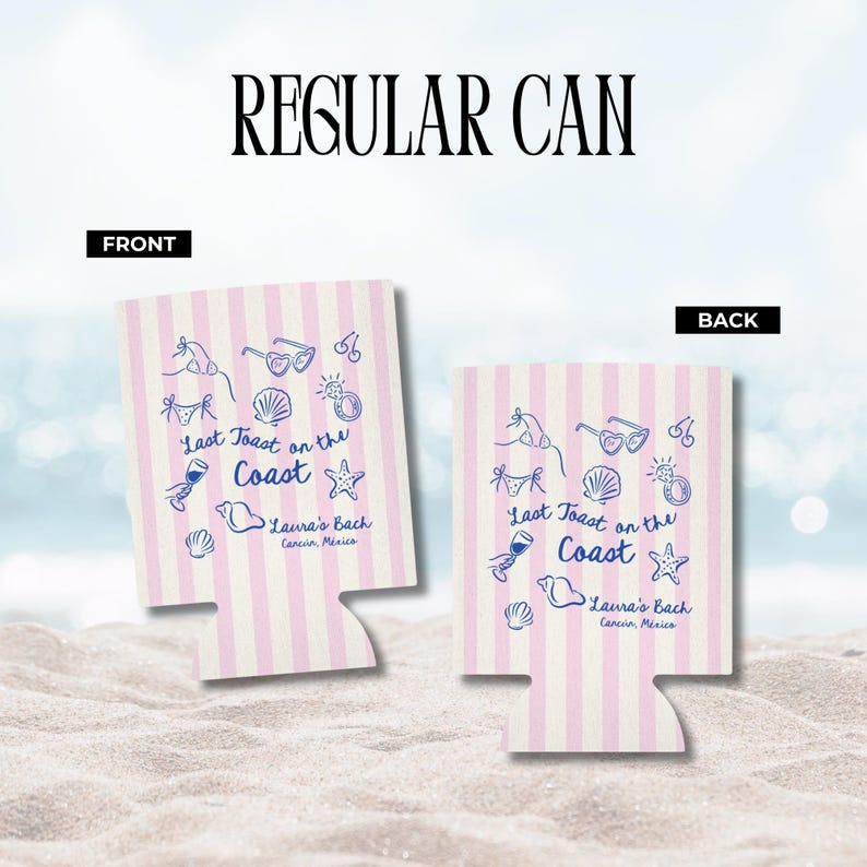 May include: Two can coolers with a pink and white striped pattern. Each cooler has blue illustrations of beach-themed items and the text "Last Toast on the Coast" and "Laura's Bach, Cancun, Mexico". The text "Regular Can" is at the top.