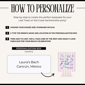 May include: A graphic with instructions on how to personalize a koozie for a bachelorette party. The text reads "How to Personalize" and includes steps to choose a size, type in the bride's name and location, and add to cart.