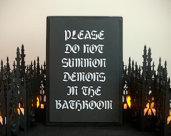 Please Do Not Summon Demons in the Bathroom sign, gothic sign, goth decor, home decor, macabre decor, spooky sign, haunting sign, witch sign