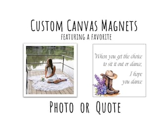 May include: Custom canvas magnet featuring a photo of a woman sitting on a dock by a lake. The magnet also includes the text "When you get the choice to sit it out or dance, I hope you dance".
