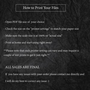 May include: Black and white text on a dark background with instructions on how to print files. The text includes "How to Print Your Files", "Open PDF file size of your choice", "Check the size on the "printer settings" to match your paper size", "Make sure the scale size is at 100% or "actual size"", "Print at home and start using right away!" and "ALL SALES ARE FINAL".