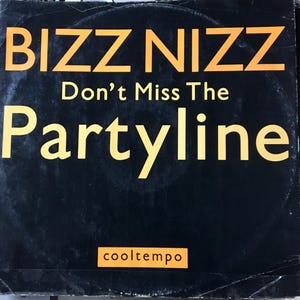 May include: A black vinyl record with the text "Bizz Nizz Don't Miss The Partyline" in yellow lettering. The label also includes the text "cooltempo" in yellow lettering.