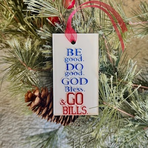 Be good. Do good. God Bless. Go Bills. Ornament/Hanging Pendant Gift