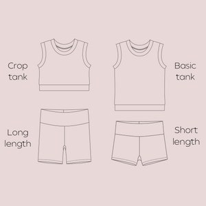 May include: Line drawing illustration of two sleeveless tank tops and two pairs of shorts. The tank tops are labeled "Crop tank" and "Basic tank". The shorts are labeled "Long length" and "Short length".