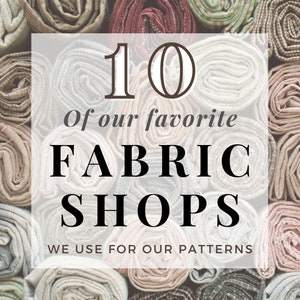 May include: A white graphic with black text on a background of fabric rolls. The text reads "10 of our favorite FABRIC SHOPS WE USE FOR OUR PATTERNS".