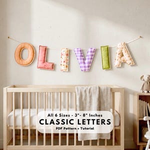 May include: A decorative banner spelling the name OLIVIA with individual fabric letters in various colors and patterns, including peach, pink, floral, purple gingham, and green. The text states All 6 Sizes - 3"- 8" Inches CLASSIC LETTERS PDF Pattern + Tutorial.