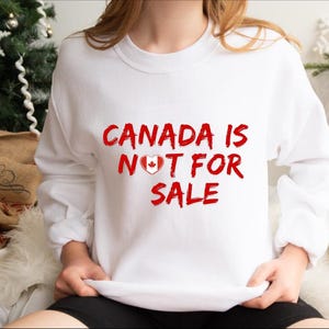 Canada is Not For Sale Shirt, Free Canada Sweatshirt, Gift for Canadians