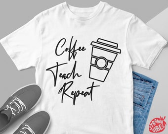 Coffee Teach Repeat Svg, Teacher Coffee Svg, Teacher Shirt Svg, Coffee Addiction Svg, Cricut Design, Silhouette Image, Heat Press Transfer