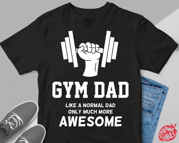 Gym Dad Svg Gym Dad Shirt Svg Fitness Father SVG Workout Father Daddy Shirt Svg Cricut Silhouette Easy Cut File Printable Iron on