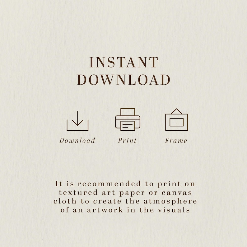 May include: A beige digital art print with the words "INSTANT DOWNLOAD" in a serif font. Below are icons for download, print, and frame. The text recommends printing on textured art paper or canvas cloth.