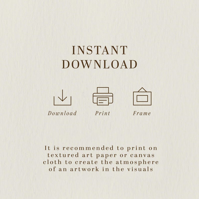 K&ouml;nnte beinhalten: Ein beiger Digitaldruck mit den Worten "INSTANT DOWNLOAD" in einer Serifenschrift. Darunter befinden sich Symbole zum Herunterladen, Drucken und Einrahmen. Der Text empfiehlt den Druck auf strukturiertem Kunstdruckpapier oder Leinwand.