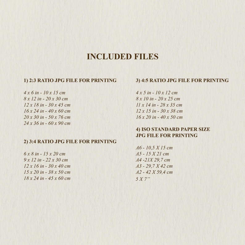 Puede incluir: Una lista de diferentes tama&ntilde;os y proporciones de archivos JPG incluidos en una descarga digital para imprimir. Los tama&ntilde;os se indican en pulgadas y cent&iacute;metros. Las proporciones son 2:3, 3:4 y 4:5. La lista tambi&eacute;n incluye tama&ntilde;os de papel est&aacute;ndar en cent&iacute;metros, como A6, A5, A4, A3 y A2.