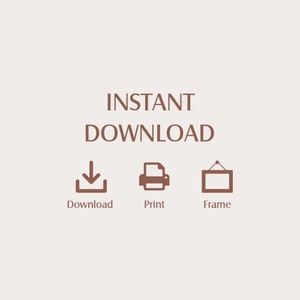 May include: Instant download graphic with icons for download, print, and frame. The text "INSTANT DOWNLOAD" is in brown.