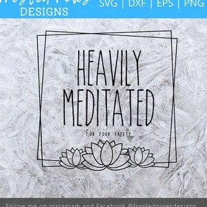 Zwaar Gemediteerd Svg - Funny Yoga svg - Lotus Wreath - Floral Wreath SVG - Zwaar Gemediteerd voor uw veiligheid SVG - Lotus Frame