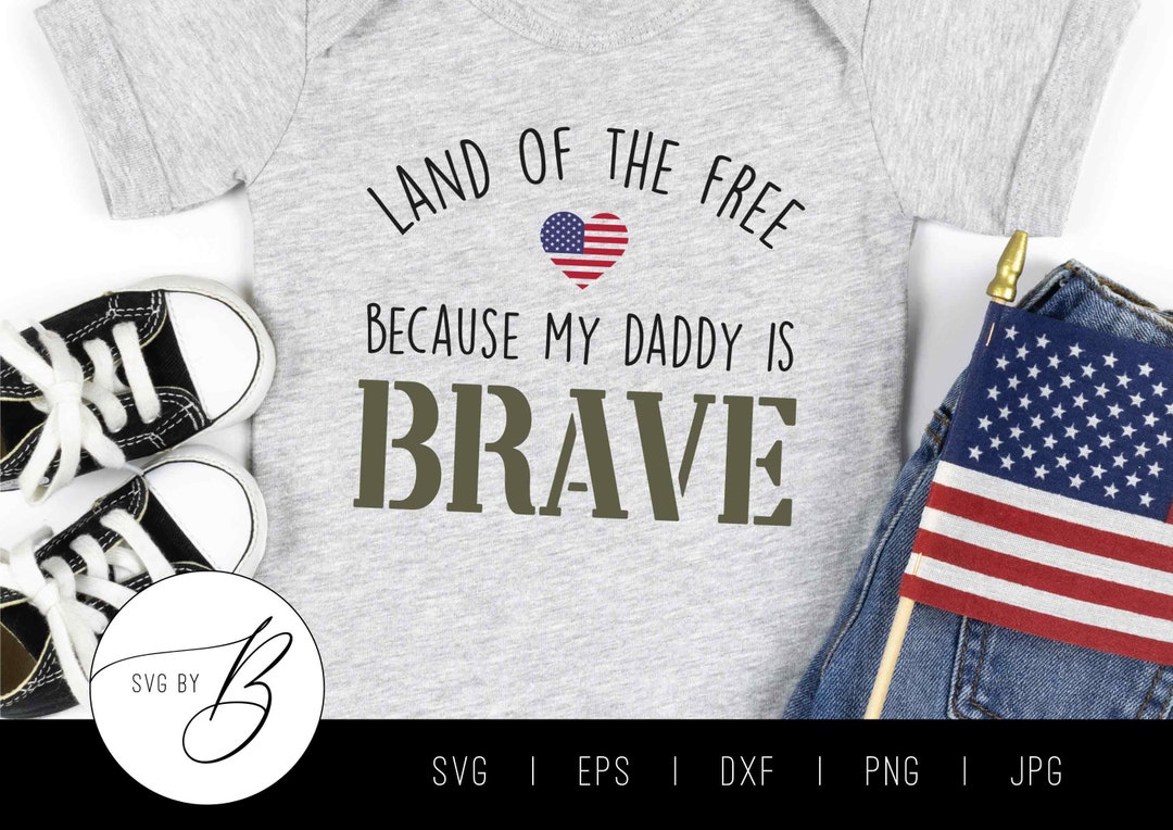 Land of the Free, Because My Daddy is Brave SVG | Army, Military ...