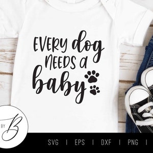 Every Dog Needs A Baby SVG | Pregnancy Baby Dog Puppy Paw SVG | svg, eps, dxf, png, jpg | Cut File