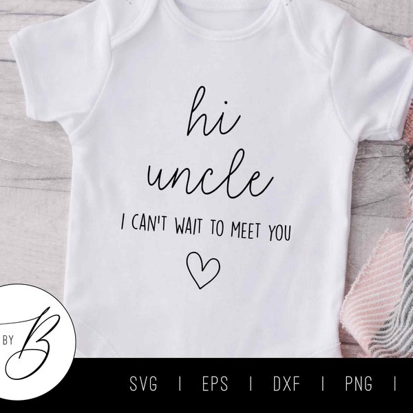 Hi Uncle, I Can't Wait to Meet You SVG | Pregnancy, Baby, Grandparent, Announcement SVG | svg, eps, dxf, png, jpg | Cut File