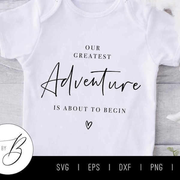 Our Greatest Adventure is About to Begin SVG | Pregnancy Announcement SVG | svg, eps, dxf, png, jpg | Cut File