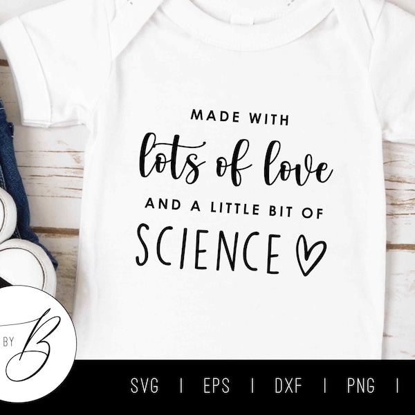 Made with Lots of Love, and a Little Bit of Science SVG | IVF Pregnancy/Baby Announcement SVG | svg, eps, dxf, png, jpg | Cut File
