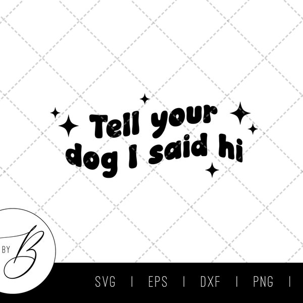 Tell Your Dog I Said Hi SVG Download | Car Decal, Bumper Sticker SVG | svg, eps, dxf, png, jpg | Cut File