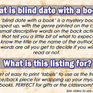 May include: Printable labels for wrapping mystery books. The labels are designed to be used as a front or back piece for a book. The text on the labels reads "What is blind date with a book?" and "What is this listing for?"