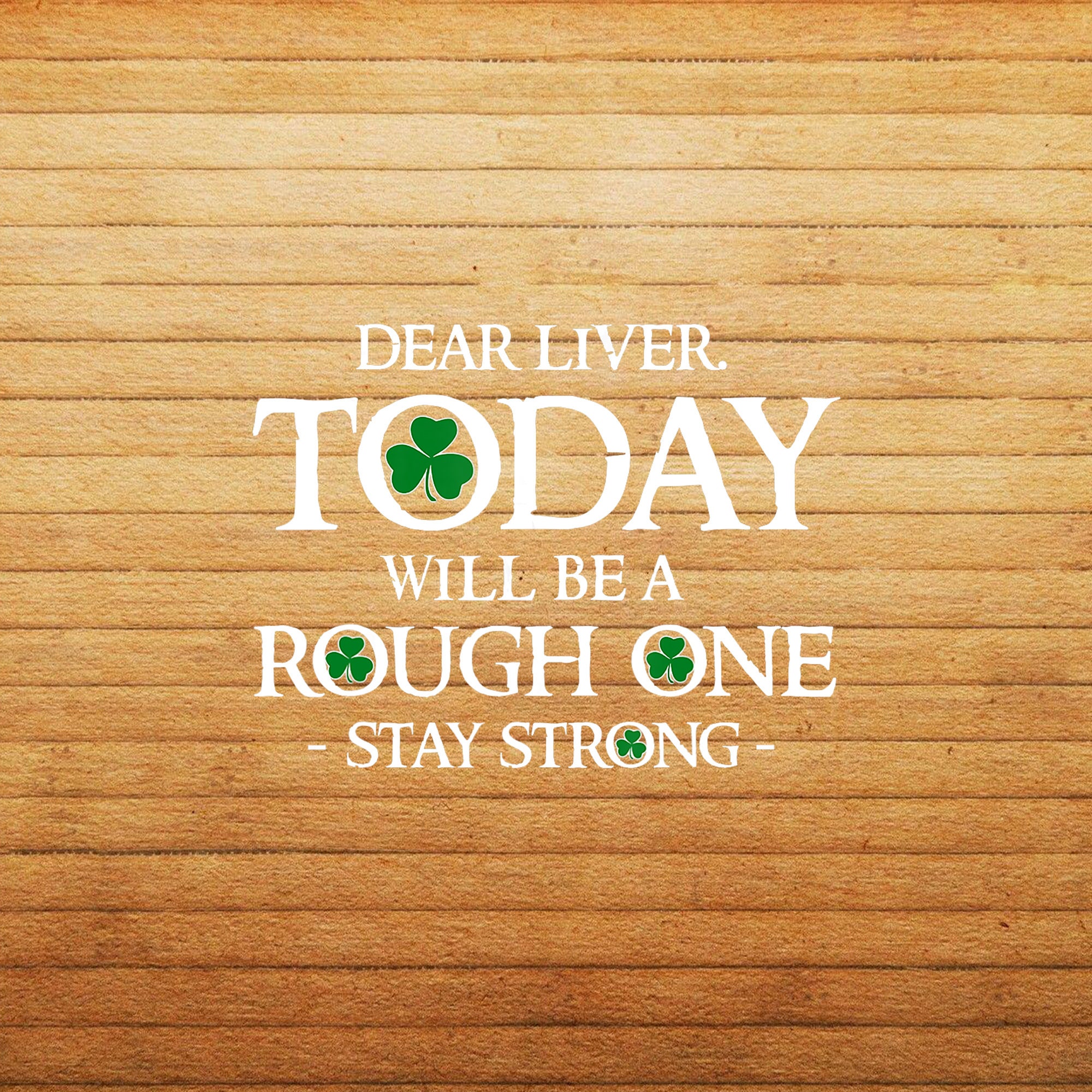 Dear liver Today Will be rough Stay Strong St. Patricks Day Etsy