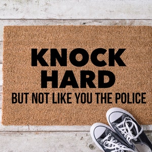 Knock hard but not like you the police, Door Mat, Housewarming Gift, Front Doormat, Funny Doormat, Welcome Mat, Closing Gift, Wedding Gift