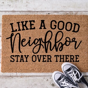 Like a good neighbor stay over there, Door Mat, Housewarming Gift, Front Doormat, Funny Doormat, Welcome Mat, Closing Gift, Wedding Gift