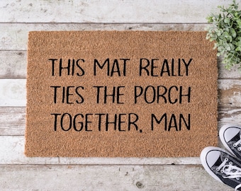 This Mat Really Ties The Porch Together Man Funny Welcome Mat Funny Door Mat | Funny Gift | Home Doormat | Porch Doormat