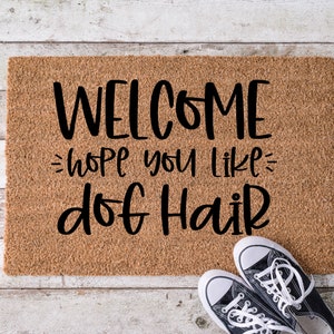 Welcome hope you like dog hair, Door Mat, Housewarming Gift, Front Doormat, Funny Doormat, Welcome Mat, Closing Gift, Wedding Gift