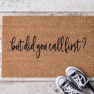 But did you call first, Door Mat, Housewarming Gift, Front Doormat, Funny Doormat, Welcome Mat, Closing Gift, Wedding Gift