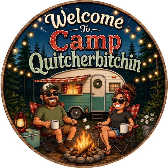 Welcome to Camp Quitcherbitchin, Funny Camping Sign, Camper Sign, RV Door Hanger, Glamping Decor