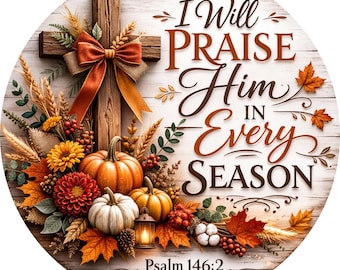 Praise Him Every Season Wreath Sign, Cross Door Hanger, Pumpkin Decor, Floral Sign