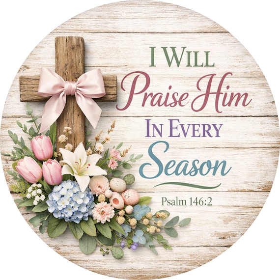 Praise Him Every Season Wreath Sign: Spring Cross Door Hanger, Floral Christian Decor
