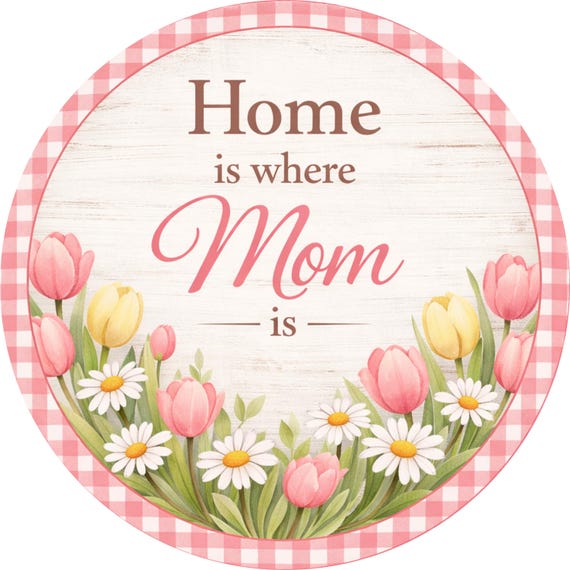 Pink Tulip Wreath Sign: Home Is Where Mom Is, Spring Floral Decor