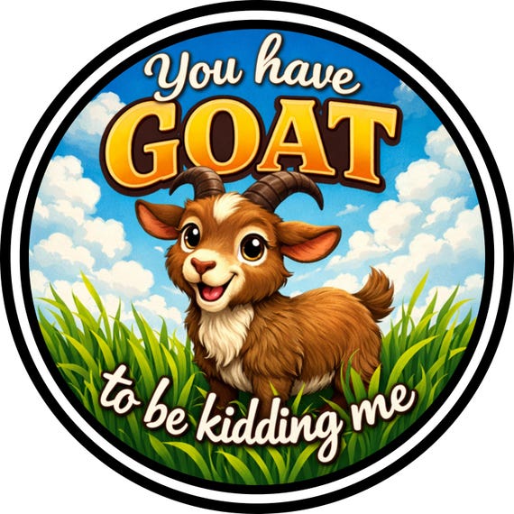 You Have Goat to Be Kidding Me Sign: Funny Door Hanger, Farm Animal Humor