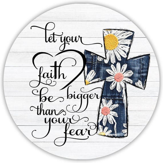 Let Your Faith Be Bigger Than Your Fear Sign, Christian Cross, Daisy Wreath Sign, Religious Home Gift