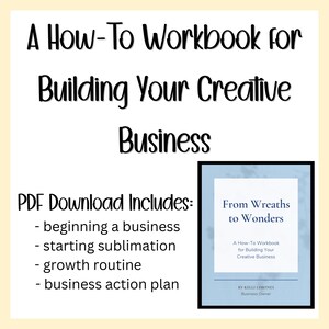 May include: A workbook titled "A How-To Workbook for Building Your Creative Business" with a PDF download including business basics, sublimation, growth routines, and action plans. A smaller book is also shown, titled "From Wreaths to Wonders".