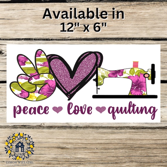 Peace Love Quilting Wreath Sign: Floral Sewing Machine Design, Craft Room & Quilter Home Decor