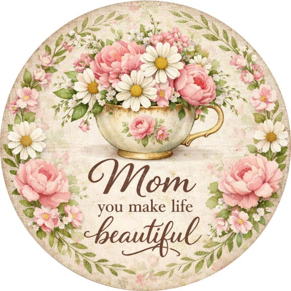 Floral Teacup Sign: Mom You Make Life, Mother's Day Decor