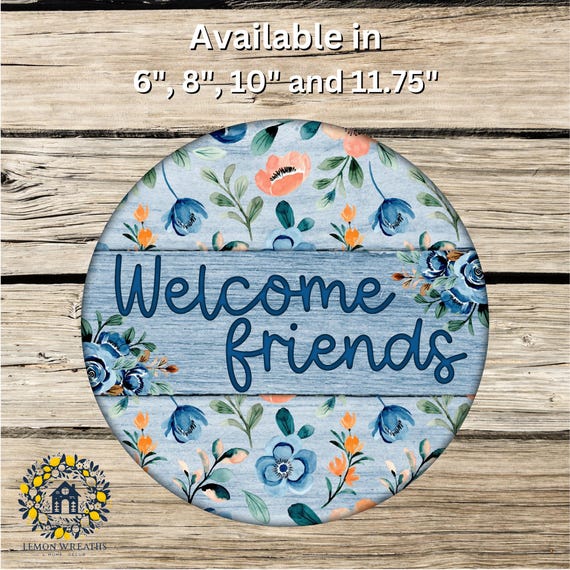 Welcome Friends Blue Floral Metal Sign: Wreath or Home Decor