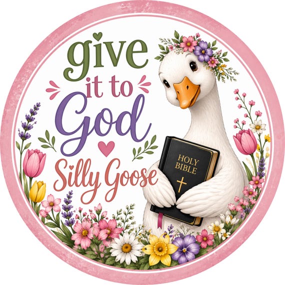 Give It To God Silly Goose Sign: Christian Goose Farmhouse Decor