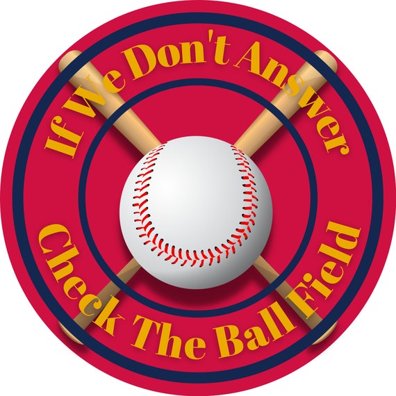 If We Don't Answer Check The Ball Field Metal Sign (Multiple Color Options)